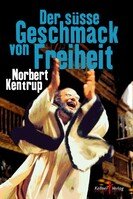 Norbert Kentrup: Der süße Geschmack von Freiheit