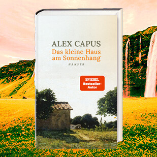 Alex Capus' neuer Roman - Das kleine Haus am Sonnenhang